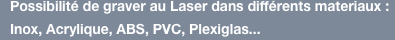 Possibilité de graver au Laser