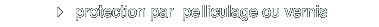 4 protection par  pelliculage