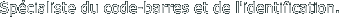 Spécialiste du code-barres et de